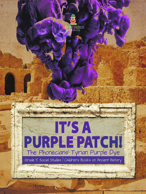 cover image of Its a Purple Patch! --Phoenicians Tyrian Purple Dye--Grade 5 Social Studies--Children's Books on Ancient History